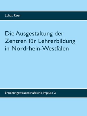 cover image of Die Ausgestaltung der Zentren für Lehrerbildung in Nordrhein-Westfalen
